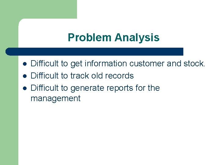 Problem Analysis l l l Difficult to get information customer and stock. Difficult to Problem Analysis l l l Difficult to get information customer and stock. Difficult to