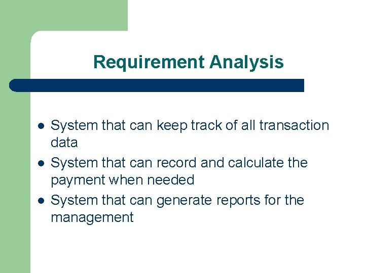 Requirement Analysis l l l System that can keep track of all transaction data Requirement Analysis l l l System that can keep track of all transaction data