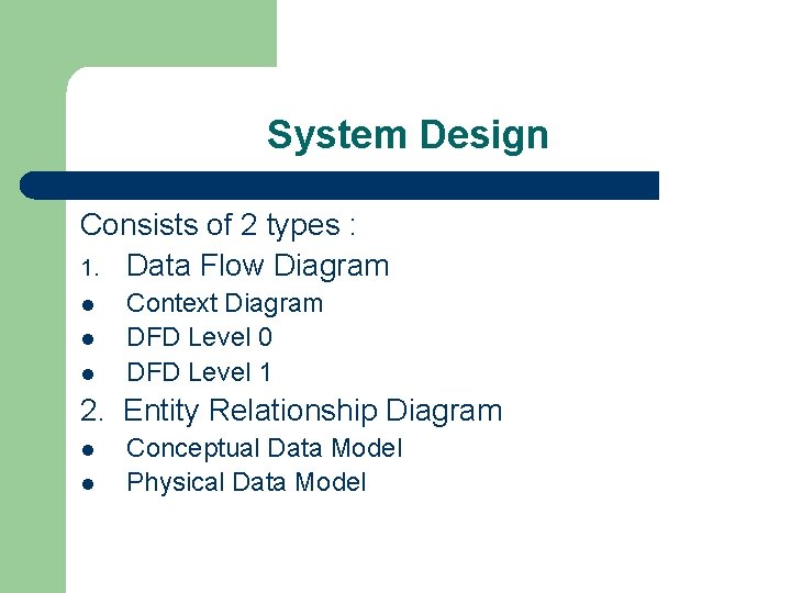 System Design Consists of 2 types : 1. Data Flow Diagram l l l System Design Consists of 2 types : 1. Data Flow Diagram l l l