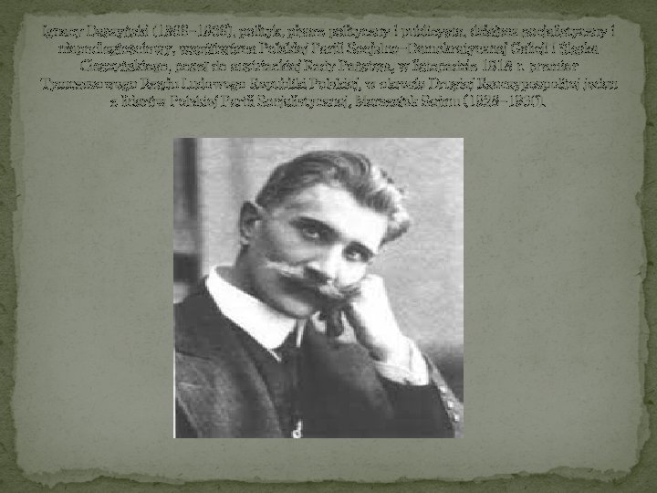 Ignacy Daszyński (1866 -1936), polityk, pisarz polityczny i publicysta, działacz socjalistyczny i niepodległościowy, współtwórca