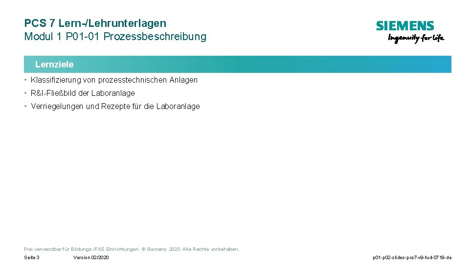 PCS 7 Lern-/Lehrunterlagen Modul 1 P 01 -01 Prozessbeschreibung Lernziele • Klassifizierung von prozesstechnischen