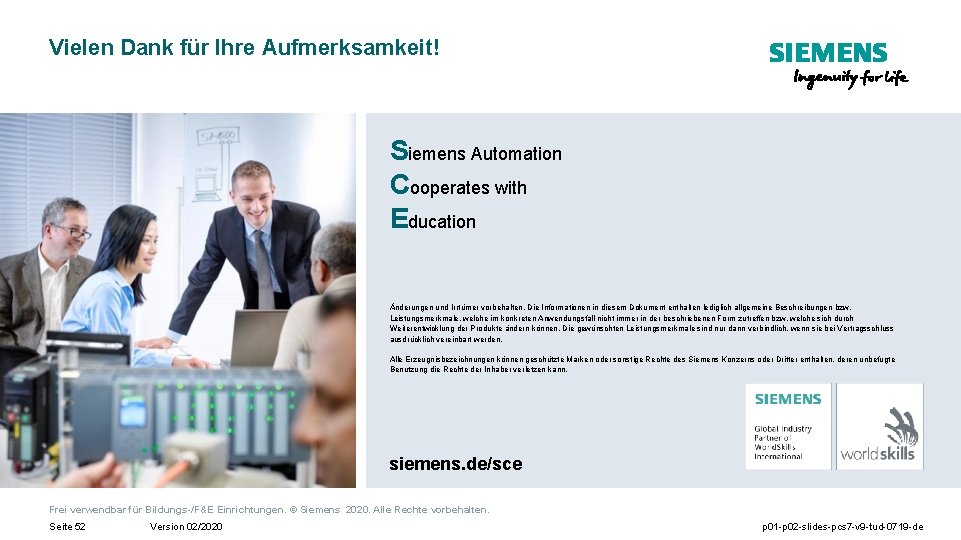 Vielen Dank für Ihre Aufmerksamkeit! Siemens Automation Cooperates with Education Änderungen und Irrtümer vorbehalten.