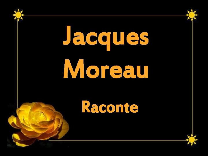 Jacques Moreau Raconte 