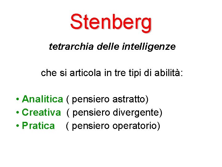 Stenberg tetrarchia delle intelligenze che si articola in tre tipi di abilità: • Analitica