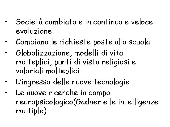  • • • Società cambiata e in continua e veloce evoluzione Cambiano le