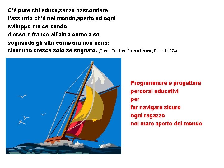 C’è pure chi educa, senza nascondere l’assurdo ch’è nel mondo, aperto ad ogni sviluppo