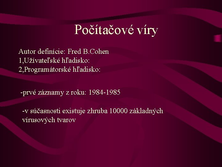 Počítačové víry Autor definície: Fred B. Cohen 1, Užívateľské hľadisko: 2, Programátorské hľadisko: -prvé