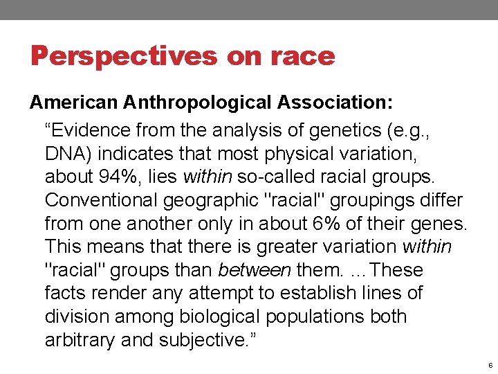 Perspectives on race American Anthropological Association: “Evidence from the analysis of genetics (e. g.