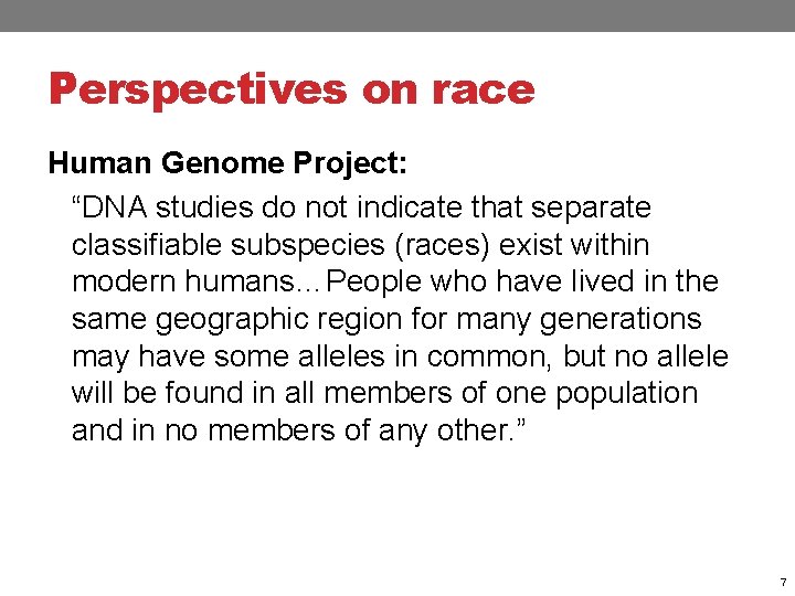 Perspectives on race Human Genome Project: “DNA studies do not indicate that separate classifiable