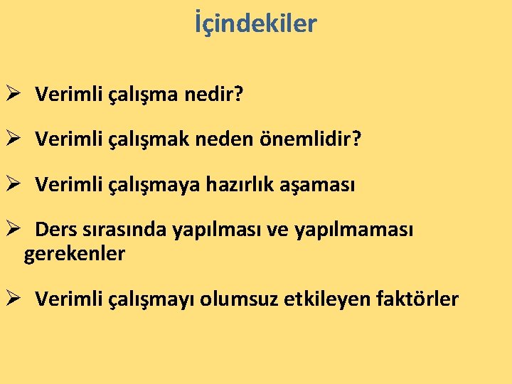 İçindekiler Ø Verimli çalışma nedir? Ø Verimli çalışmak neden önemlidir? Ø Verimli çalışmaya hazırlık