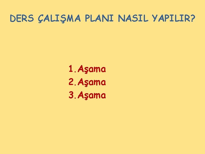 DERS ÇALIŞMA PLANI NASIL YAPILIR? 1. Aşama 2. Aşama 3. Aşama 