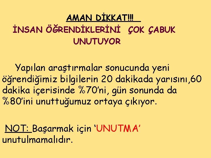 AMAN DİKKAT!!! İNSAN ÖĞRENDİKLERİNİ ÇOK ÇABUK UNUTUYOR Yapılan araştırmalar sonucunda yeni öğrendiğimiz bilgilerin 20