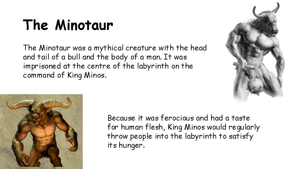 The Minotaur was a mythical creature with the head and tail of a bull