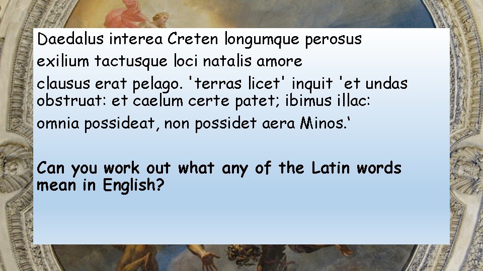 Daedalus interea Creten longumque perosus exilium tactusque loci natalis amore clausus erat pelago. 'terras