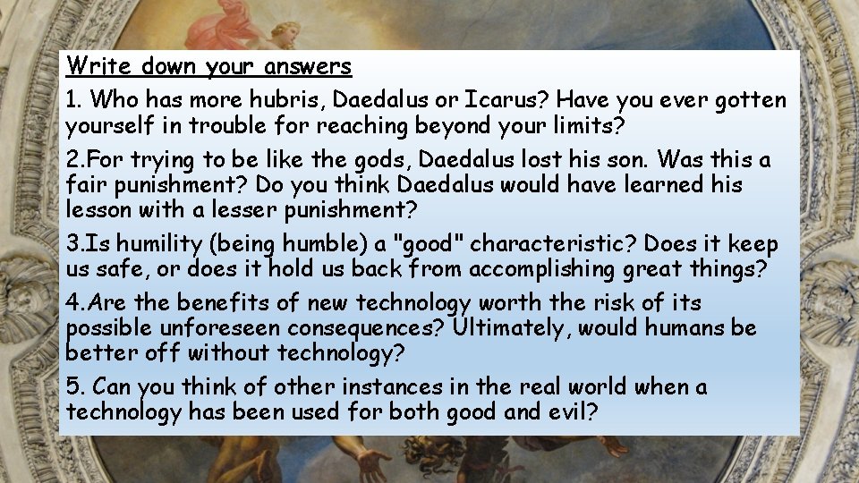 Write down your answers 1. Who has more hubris, Daedalus or Icarus? Have you
