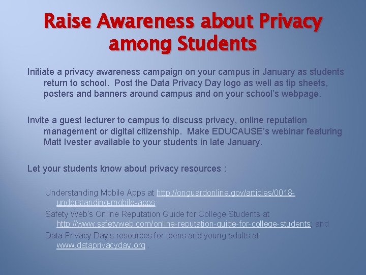 Raise Awareness about Privacy among Students Initiate a privacy awareness campaign on your campus