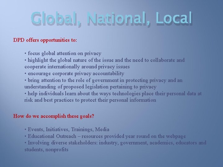 Global, National, Local DPD offers opportunities to: • focus global attention on privacy •