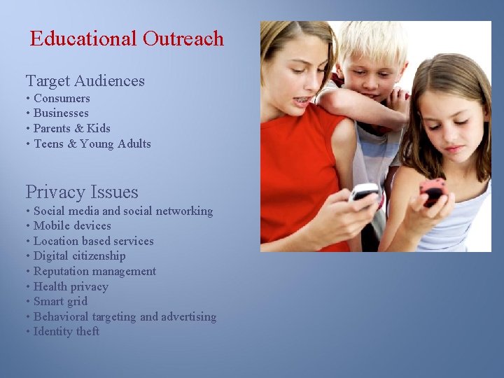 Educational Outreach Target Audiences • Consumers • Businesses • Parents & Kids • Teens