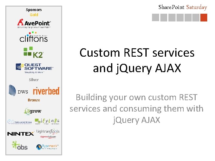 Sponsors Gold Share. Point Saturday Custom REST services and j. Query AJAX Silver Bronze