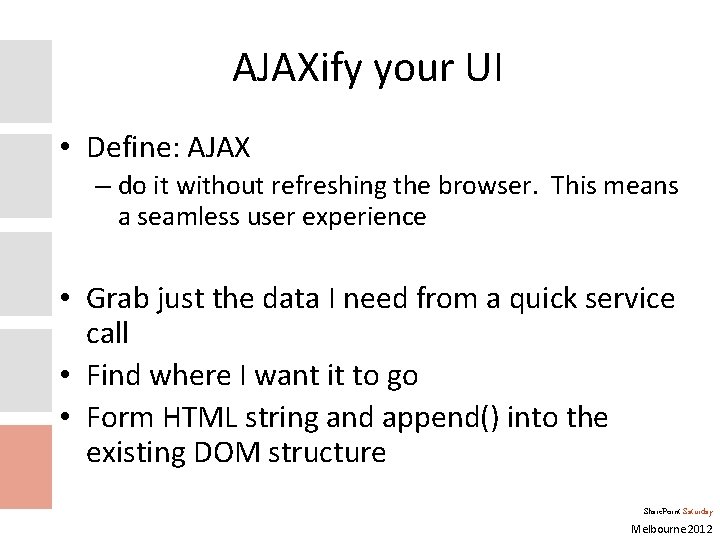 AJAXify your UI • Define: AJAX – do it without refreshing the browser. This