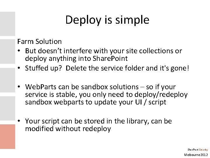 Deploy is simple Farm Solution • But doesn’t interfere with your site collections or