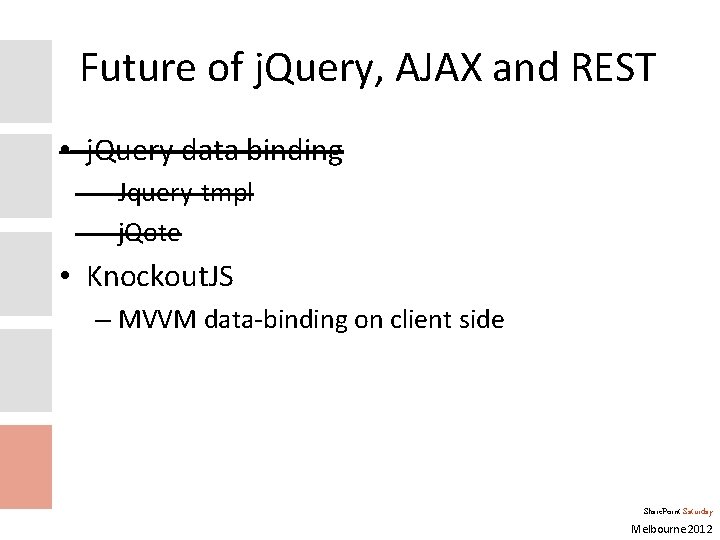 Future of j. Query, AJAX and REST • j. Query data binding – Jquery-tmpl