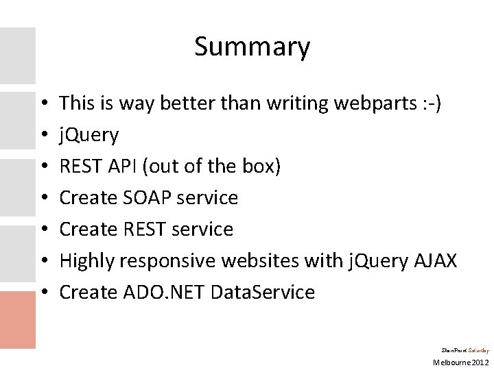 Summary • • This is way better than writing webparts : -) j. Query