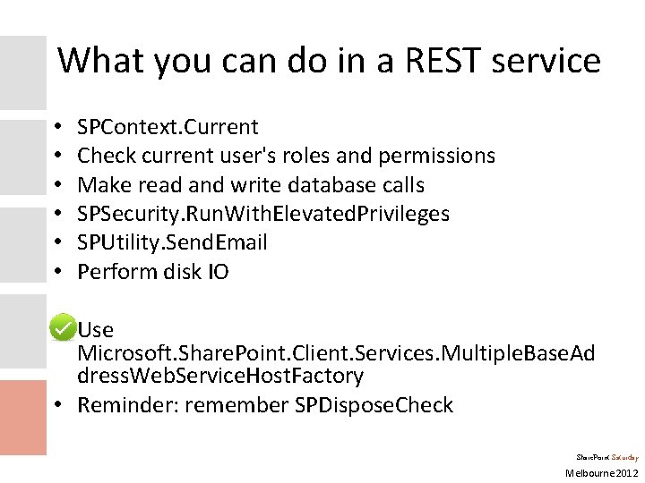 What you can do in a REST service • • • SPContext. Current Check