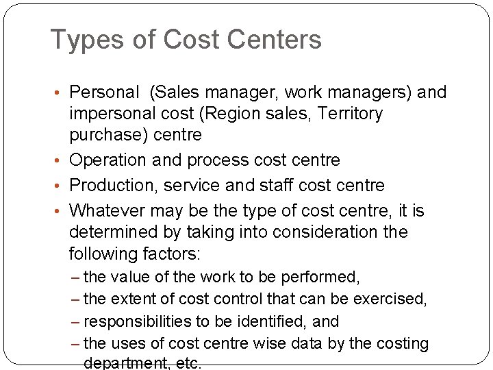 Types of Cost Centers • Personal (Sales manager, work managers) and impersonal cost (Region Types of Cost Centers • Personal (Sales manager, work managers) and impersonal cost (Region