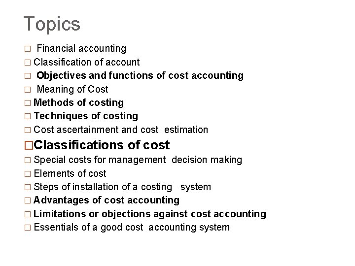 Topics � Financial accounting � Classification of account � Objectives and functions of cost Topics � Financial accounting � Classification of account � Objectives and functions of cost