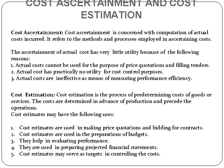 COST ASCERTAINMENT AND COST ESTIMATION Cost Ascertainment: Cost ascertainment is concerned with computation of COST ASCERTAINMENT AND COST ESTIMATION Cost Ascertainment: Cost ascertainment is concerned with computation of