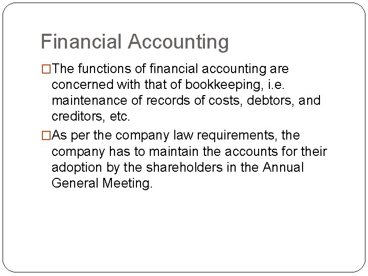 Financial Accounting �The functions of financial accounting are concerned with that of bookkeeping, i. Financial Accounting �The functions of financial accounting are concerned with that of bookkeeping, i.