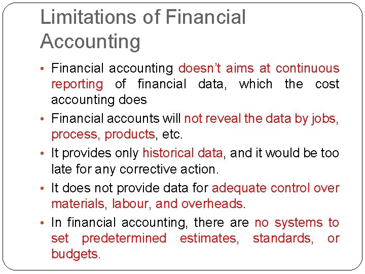 Limitations of Financial Accounting • Financial accounting doesn’t aims at continuous • • reporting Limitations of Financial Accounting • Financial accounting doesn’t aims at continuous • • reporting