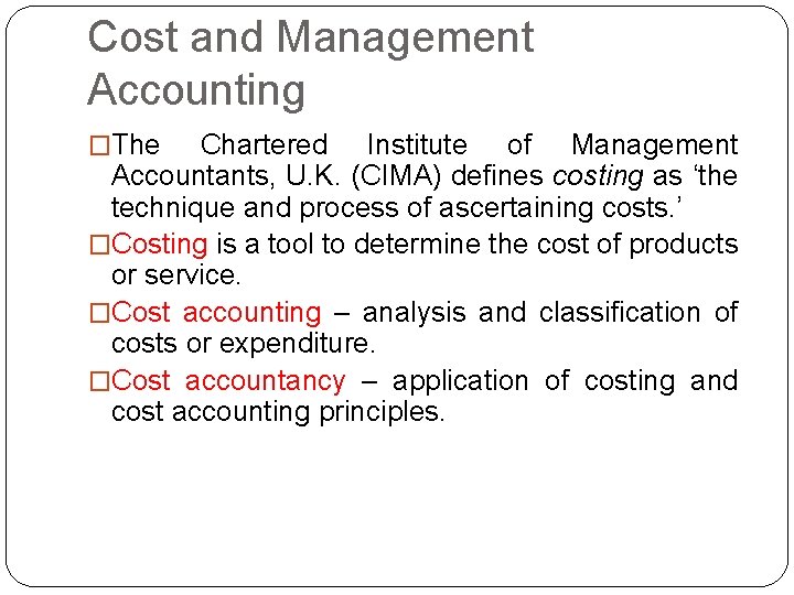 Cost and Management Accounting �The Chartered Institute of Management Accountants, U. K. (CIMA) defines Cost and Management Accounting �The Chartered Institute of Management Accountants, U. K. (CIMA) defines