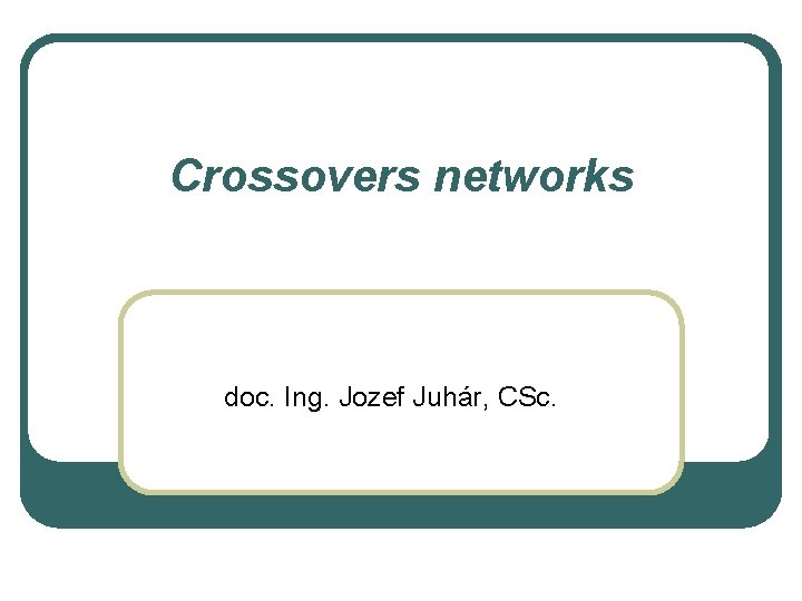 Crossovers networks doc. Ing. Jozef Juhár, CSc. 