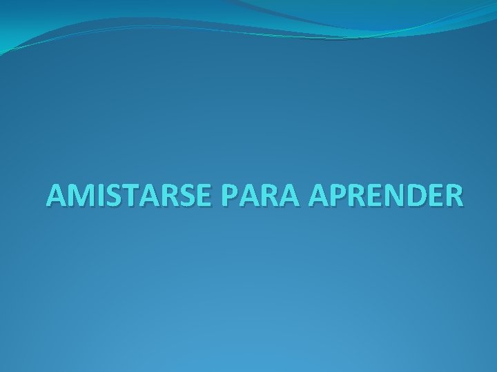 AMISTARSE PARA APRENDER 