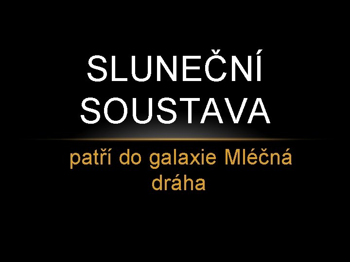 SLUNEČNÍ SOUSTAVA patří do galaxie Mléčná dráha 