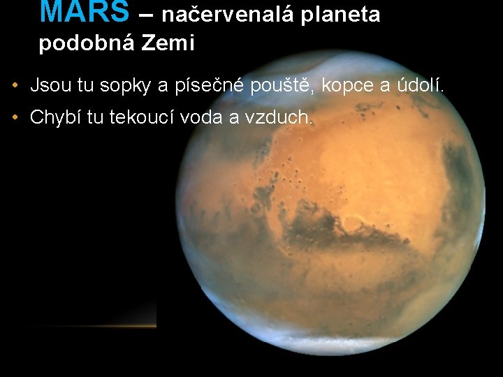 MARS – načervenalá planeta podobná Zemi • Jsou tu sopky a písečné pouště, kopce