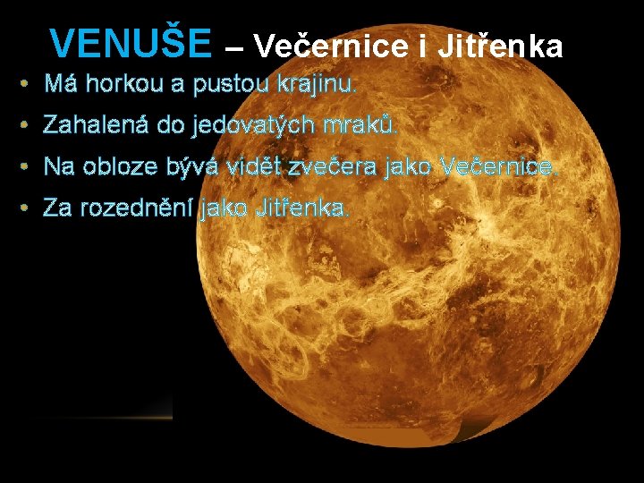 VENUŠE – Večernice i Jitřenka • Má horkou a pustou krajinu. • Zahalená do