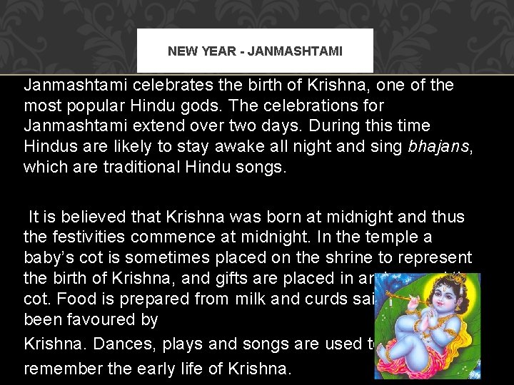 NEW YEAR - JANMASHTAMI Janmashtami celebrates the birth of Krishna, one of the most