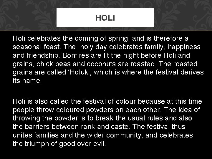 HOLI Holi celebrates the coming of spring, and is therefore a seasonal feast. The