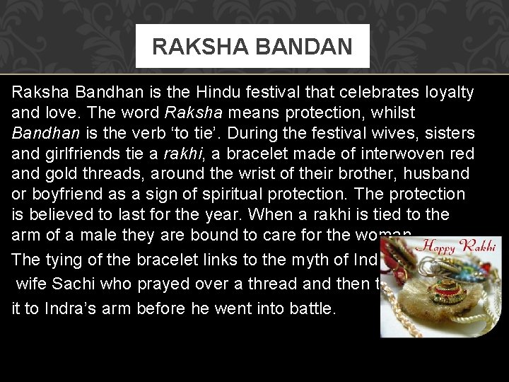 RAKSHA BANDAN Raksha Bandhan is the Hindu festival that celebrates loyalty and love. The