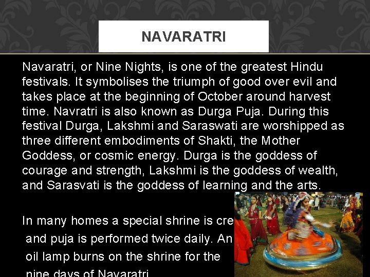 NAVARATRI Navaratri, or Nine Nights, is one of the greatest Hindu festivals. It symbolises