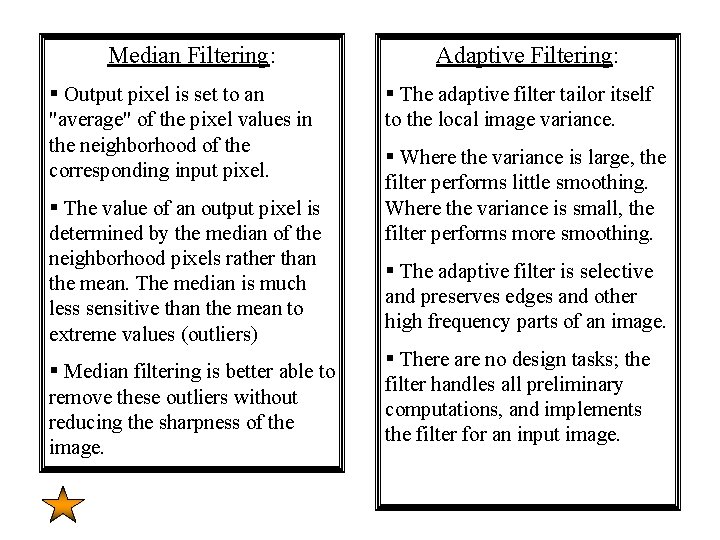 Median Filtering: § Output pixel is set to an "average" of the pixel values Median Filtering: § Output pixel is set to an "average" of the pixel values