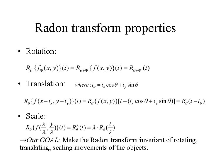 Radon transform properties • Rotation: • Translation: • Scale: →Our GOAL: Make the Radon Radon transform properties • Rotation: • Translation: • Scale: →Our GOAL: Make the Radon