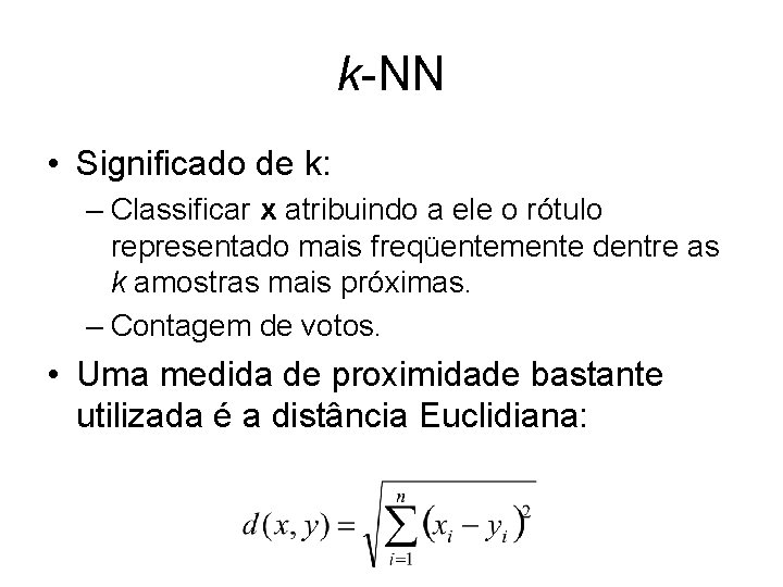 k-NN • Significado de k: – Classificar x atribuindo a ele o rótulo representado