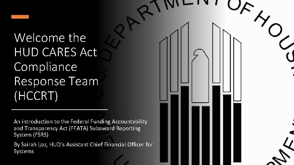 Welcome the HUD CARES Act Compliance Response Team (HCCRT) An introduction to the Federal