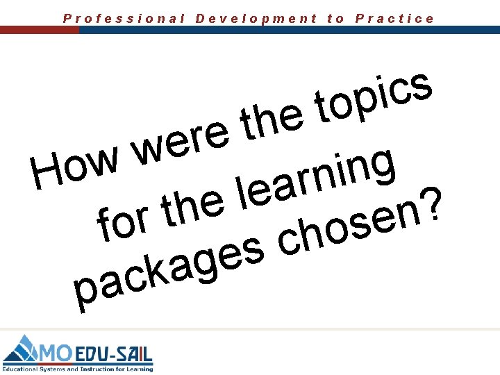 Professional Development to Practice s c i top e h t e r e