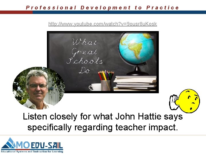 Professional Development to Practice http: //www. youtube. com/watch? v=9 ousr 8 u. Kosk Listen