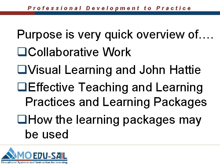 Professional Development to Practice Purpose is very quick overview of…. q. Collaborative Work q.